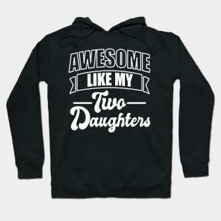 Awesome like my two daughters - Fathers day Hoodie